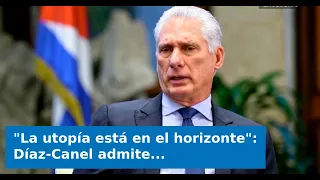 VIDEO: "Utopia is on the horizon": Díaz-Canel admits there is no way out of the crisis in Cuba