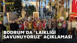BODRUM'DA  LAİKLİĞİ SAVUNUYORUZ  AÇIKLAMASI