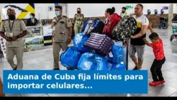 VIDEO: Cuban Customs sets limits for importing cell phones, computers, and home appliances