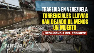 Tragedy in Venezuela: TORRENTIAL RAINS have left at least one dead. Regime negligence?