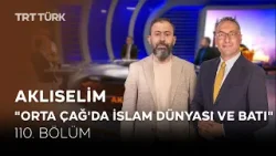 Orta Çağ'da İslam Dünyası ve Batı | Ahmet Dağ, Ali Değermenci, Fatih Durgun | Aklıselim - 110. Bölüm