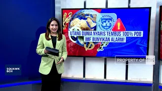 Utang Dunia Nyaris Tembus 100% PDB, IMF Bunyikan Alarm!