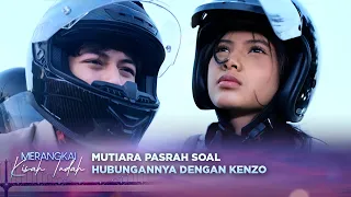 Mutiara Pasrah, Hubungan dengan Kenzo Mustahil Bersatu! | Merangkai Kisah Indah - Episode 423