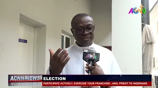 PARTICIPATE ACTIVELY AND EXERCISE YOUR FRANCHISE   ANGLICAN PRIEST TO NIGERIANS