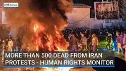 More than 500 dead from Iran protests, says US based human rights monitor 
