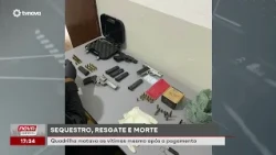 Criminal gang kidnapped victims and killed them even after receiving ransom | #NovaGeral