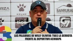 Las palabras de Willy Olivera tras la derrota frente al Deportivo Achuapa