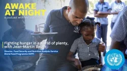 Fighting hunger in a world of plenty, with Jean-Martin Bauer | World Food Programme | Awake at Night