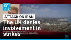 US-Israeli attacks in Iran: The UK denies involvement in strikes • FRANCE 24 English
