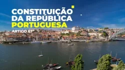 Constituição da República Portuguesa – Artigo 67º