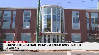 New Haven high school assistant principal placed on leave amid police, DCF investigation