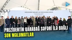 Prezident İlham Əliyev Qarabağda: Dövlət başçısının səfəri ilə bağlı SON MƏLUMATLAR