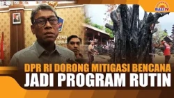 INDONESIAN HOUSE OF REPRESENTATIVES PUSHES FOR DISASTER MITIGATION TO BECOME A ROUTINE PROGRAM
