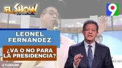 ¿Leonel va o no para la presidencia?|El Show del Mediodía