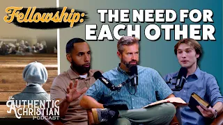 Fellowship | The Authentic Christian Podcast