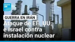 EE. UU. e Israel habrían atacado instalación de enriquecimiento nuclear iraní • FRANCE 24
