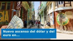 VIDEO: New rise in the dollar and euro in Cuba: What are they selling for today?