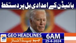 Geo News Headlines 6 AM | Biden signs aid bill | 25th April 2024