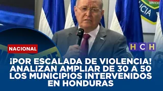 ¡Por escalada de violencia! Analizan ampliar de 30 a 50 los municipios intervenidos en Honduras