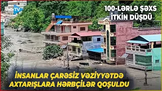İki ölkənin sərhədində DƏHŞƏTLİ FƏLAKƏT: 100-lərlə insan itkin düşdü - Qurumlar hərəkətə keçdi