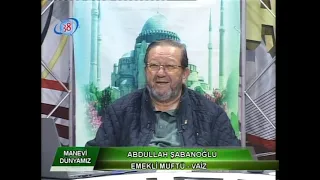 EMEKLİ MÜFTÜ ABDULLAH ŞABANOĞLU İLE MANEVİ DÜNYAMIZ