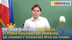 VP SARA DUTERTE, BINATIKOS SI PBBM KAUGNAY NG PAHAYAG SA UMANO’Y UGNAYAN NIYA SA CHINA