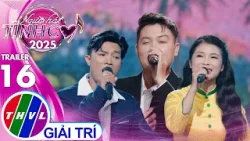 Trailer | Người Hát Tình Ca 2025 - Tập 16