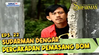 Suparman dengar percakapan pemasang bom | THE ADVENTURE OF SUPARMAN EPS22
