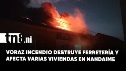 Incendio consume ferretería “El Chino” y deja daños en varias casas en Nandaime