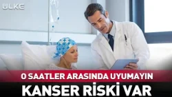 O Saatler Arasında Uyumayın! Kanser Riski Var #sağlık
