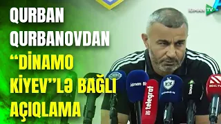 Qurban Qurbanov media qarşısında: "Dinamo Kiyev"ə qarşı oyundan danışdı