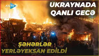 Rusiya YÜKSƏKDƏQİQLİKLİ SƏMA SİLAHLARINI işə saldı: Ukrayna şəhərləri yerləyeksan edildi