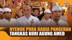 NYENUK CEREMONY AT PURA DADIA PANGERAN TANGKAS KORI AGUNG AMED