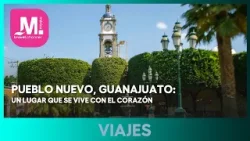 Pueblo Nuevo, Guanajuato: un lugar que se vive con el corazón