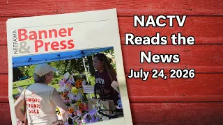 NACTV Reads The News - July 24, 2026