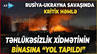 Rusiya-Ukrayna cəbhəsində GƏRGİN SAATLAR: Təhlükəsizlik Xidmətinin binasına “YOL TAPILDI” - DETALLAR
