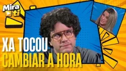 Xa tocou CAMBIAR A HORA | MIRA TI
