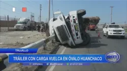 Trujillo: tráiler se vuelca en óvalo Huanchaco