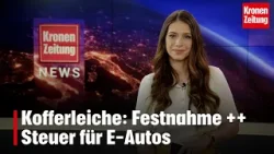 Kofferleiche: Festnahme ++ Steuer für E-Autos | krone.tv NEWS