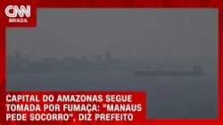 Manaus pede socorro após fumaça de queimadas atingir níveis perigosos de poluição | CNN AGORA