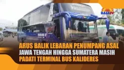 ARUS BALIK LEBARAN PENUMPANG ASAL JAWA TENGAH HINGGA SUMATERA MASIH PADATI TERMINAL BUS KALIDERES ARUS BALIK LEBARAN PENUMPANG ASAL JAWA TENGAH HINGGA SUMATERA MASIH PADATI TERMINAL BUS KALIDERES