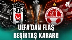 SON DAKİKA | UEFA'dan Beşiktaş - Hapoel Beer Sheva Maçında Kritik Karar! Efecan Öztaş Açıkladı!