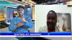 ELECTORAL ACT AMENDMENT: Voices Of The People In Focus