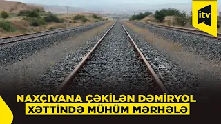 Naxçıvana çəkilən Horadiz-Ağbənd dəmiryol xəttinin əsas hissəsi hazırdır