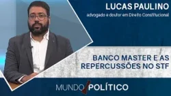 O caso Banco Master no STF: Sigilo, Judiciário e poder | MUNDO POLÍTICO