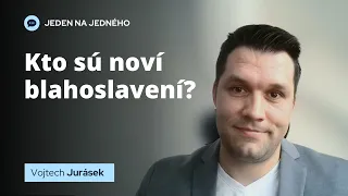 KTO SÚ NOVÍ BLAHOSLAVENÍ?