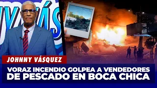 Johnny Vásquez: Massive fire hits fish vendor stalls in Boca Chica | El Garrote