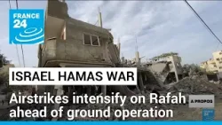 Israel steps up airstrikes on Rafah ahead of ground operation • FRANCE 24 English