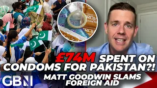 'We must fix Britain first!' Matt Goodwin blasts foreign aid spending as MILLIONS spent on 'condoms'