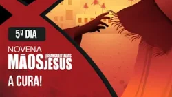 Novena das Mãos Ensaguentadas de Jesus l 5° Dia: A Cura l Rede Século 21